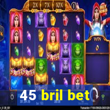 45 bril bet